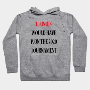 Illinois Would Have Won the 2020 Tournament Hoodie